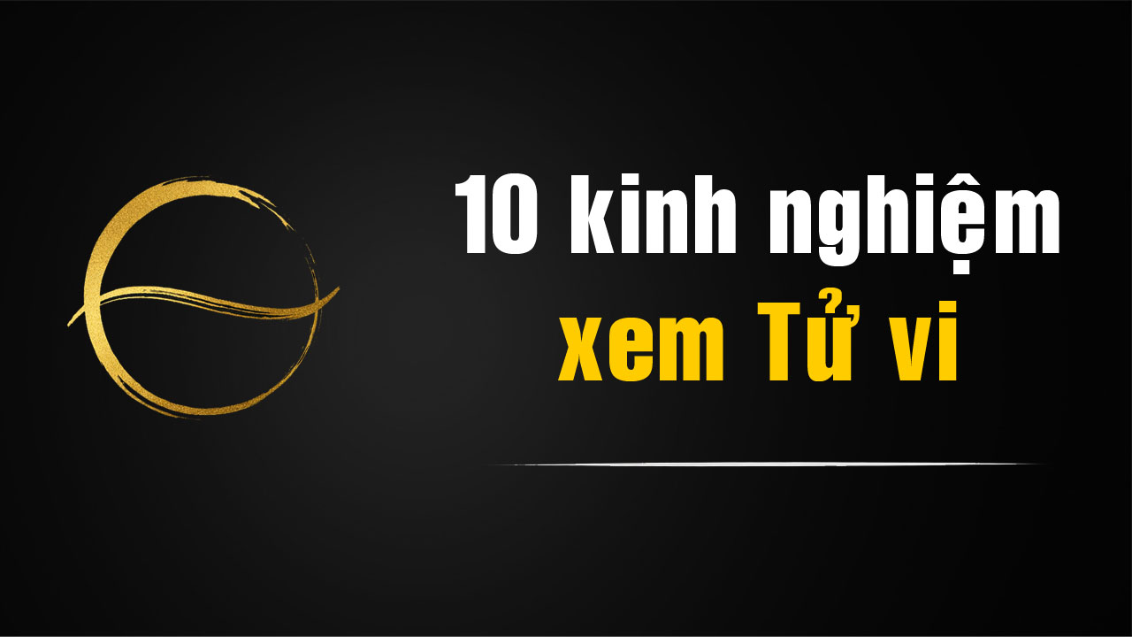 Tử Vi ứng dụng: 10 kinh nghiệm
