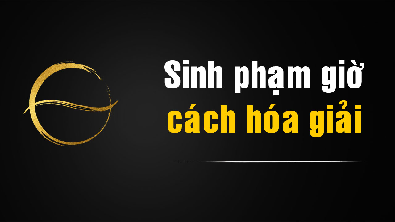 Những cách hóa giải sinh phạm giờ