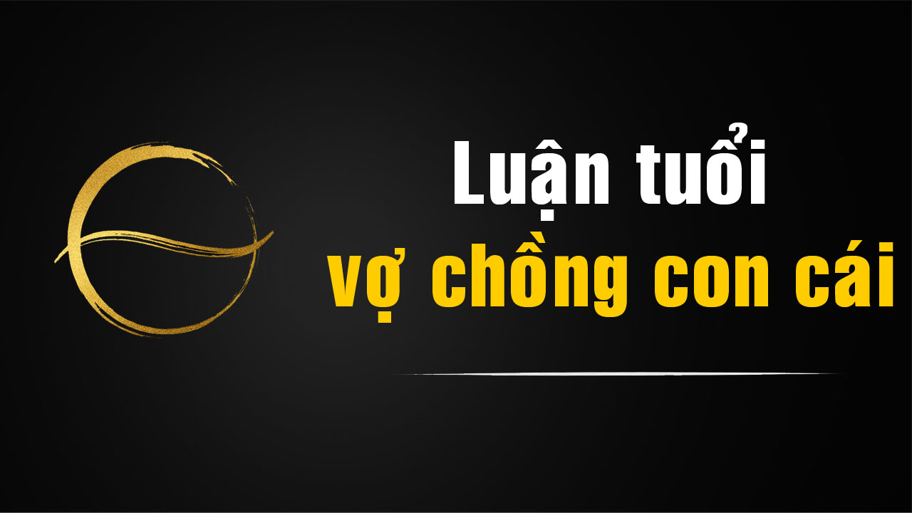 Nhân Khí – Luận Tuổi Vợ Chồng Và Con Cái Theo Cổ Pháp