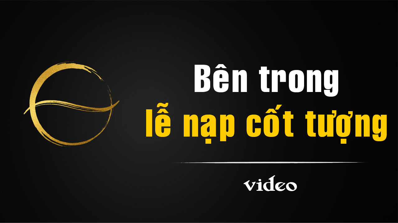 [video]Nghi thức nạp cốt tượng Phật tại chùa – Quá trình gia trì trước khi tượng được an vị