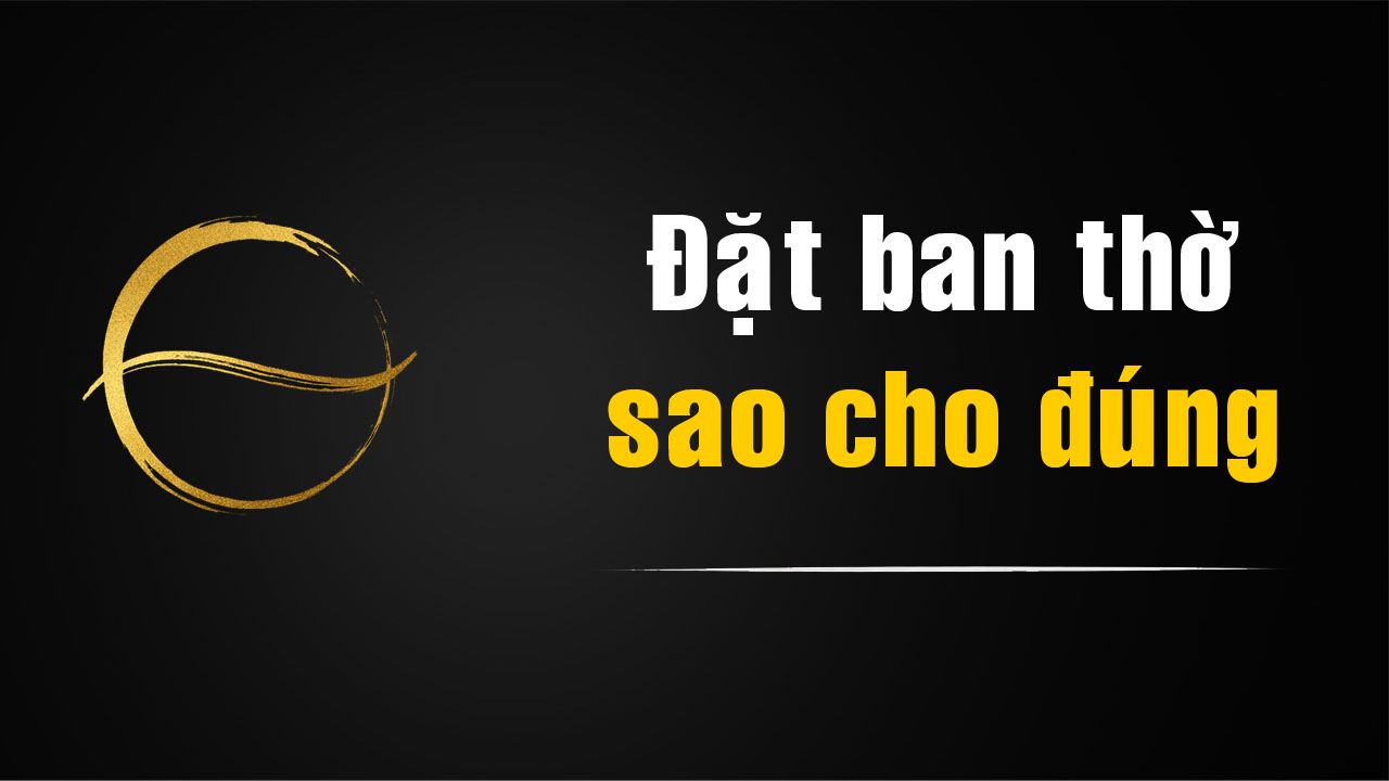 Đặt ban thờ ở đâu trong nhà là đúng?