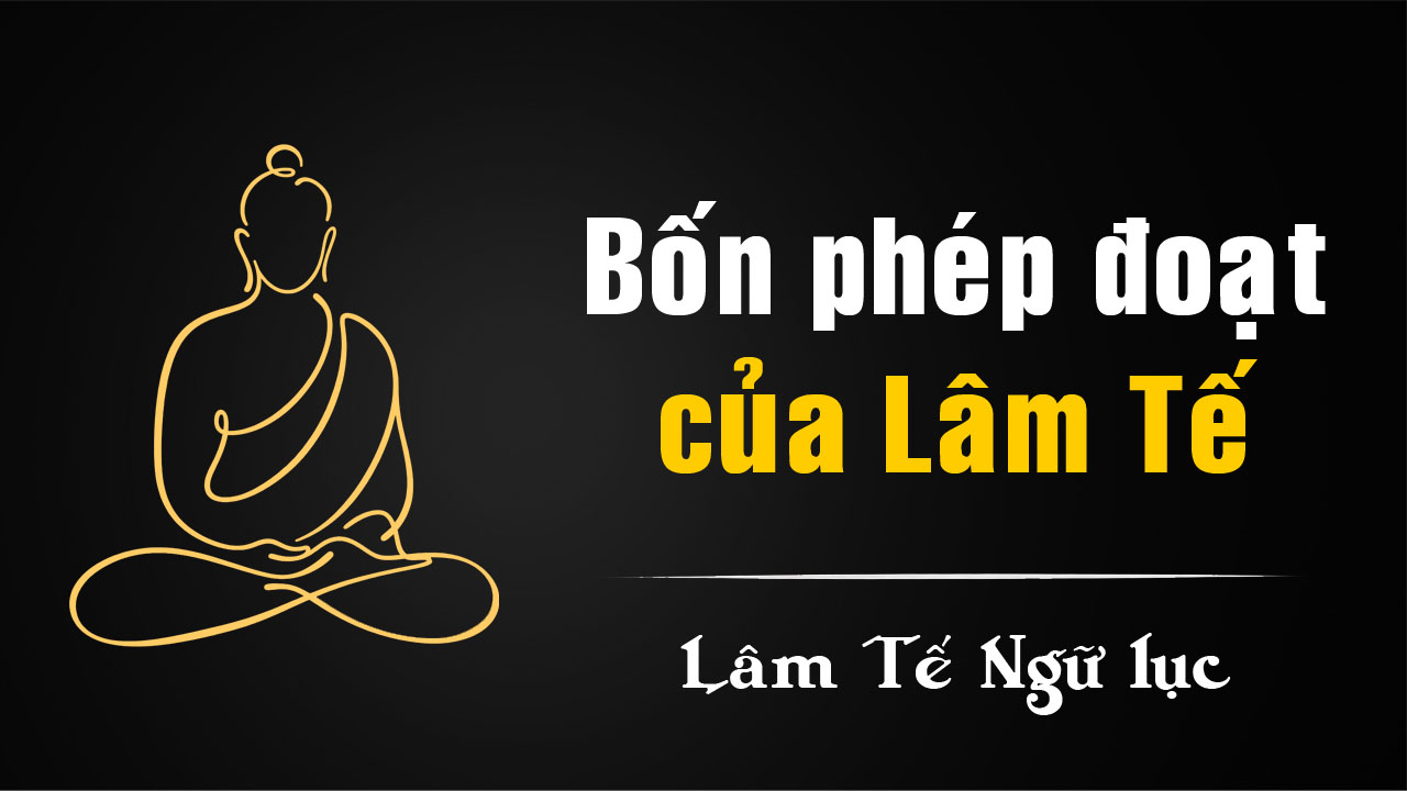 Bốn phép đoạt – cốt lõi của Thiền phong Lâm Tế