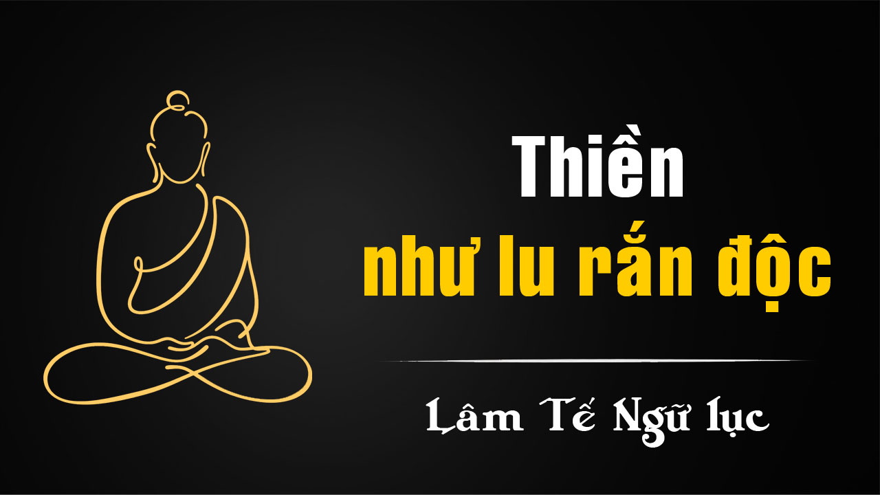 Vì sao Thiền sư nói lời giống như “lu rắn độc”?