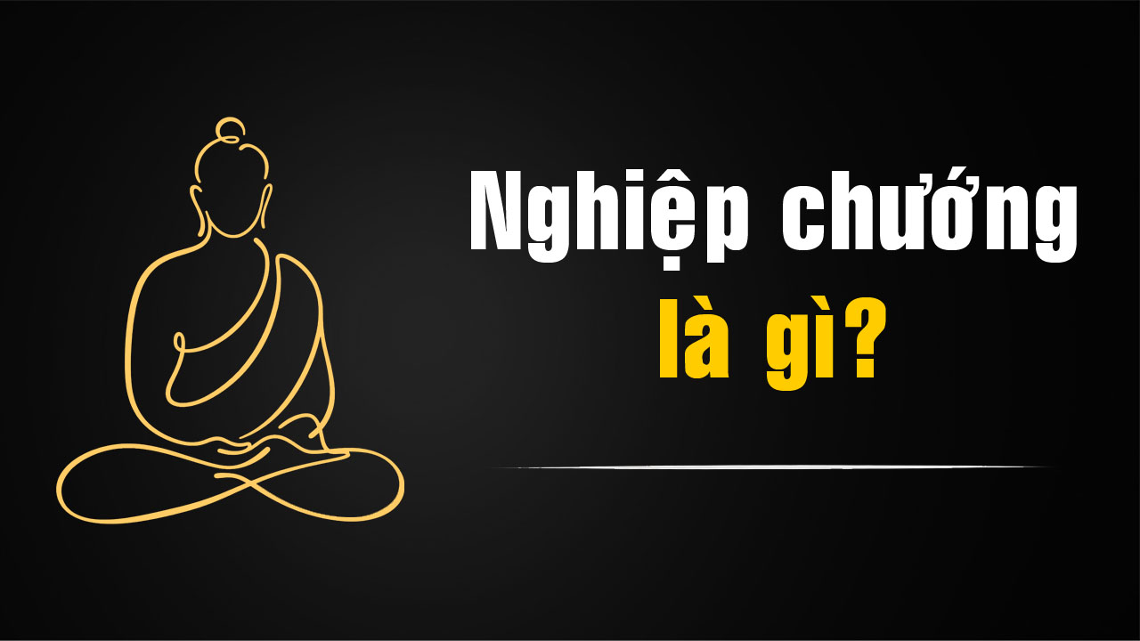Nghiệp chướng là gì? Ý nghĩa trong Phật giáo và cách chuyển hóa nghiệp