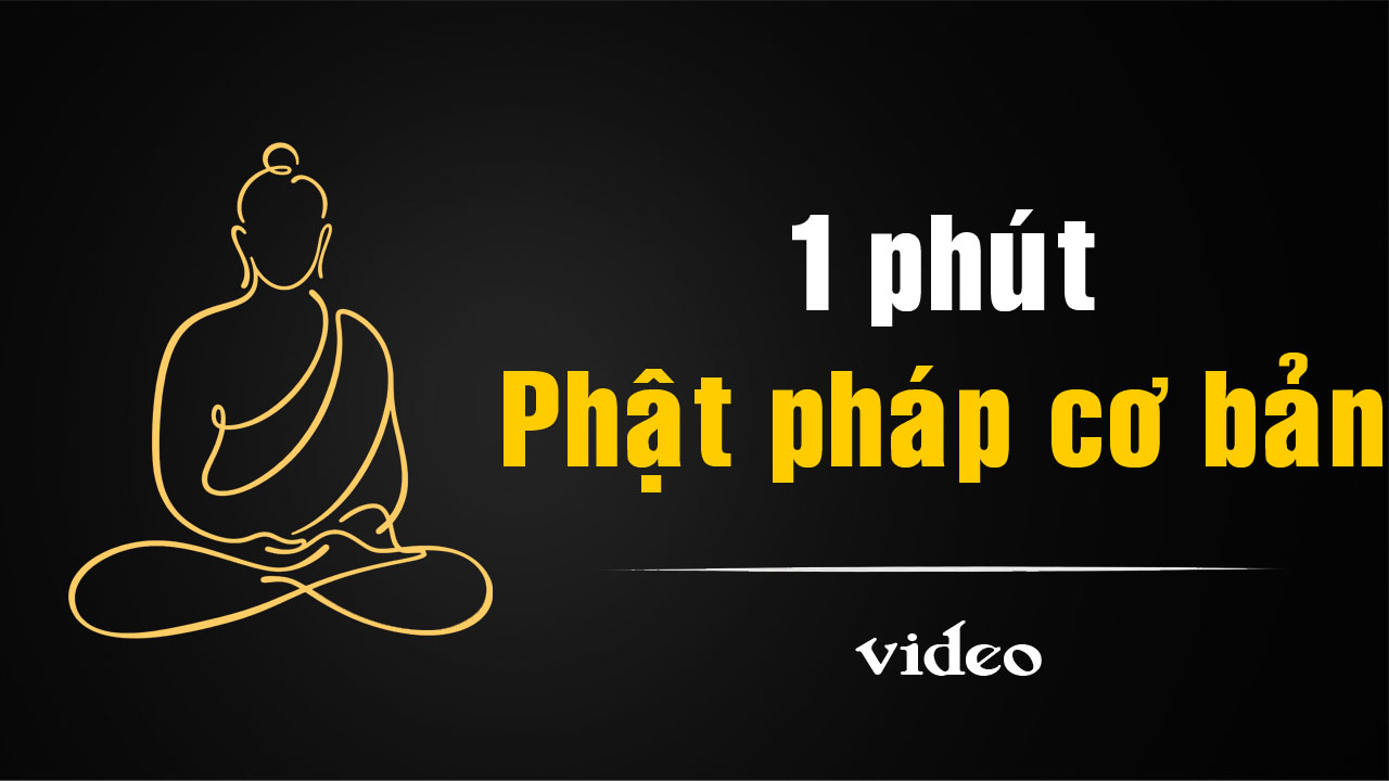 [video] 1 phút Phật pháp căn bản