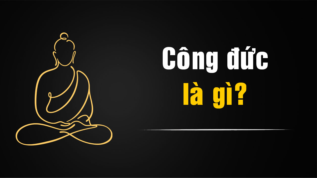 Công đức là gì? Ý nghĩa của công đức trong Phật giáo