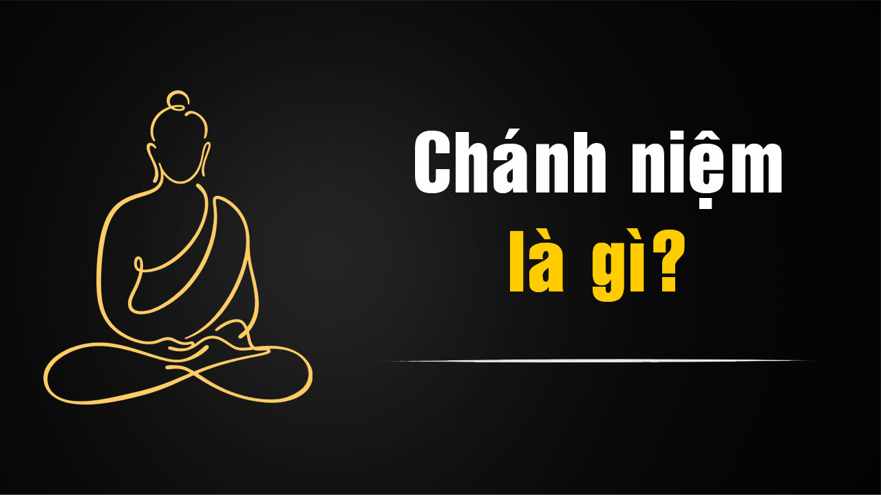 Chánh niệm là gì? Ý nghĩa của chánh niệm trong Phật giáo