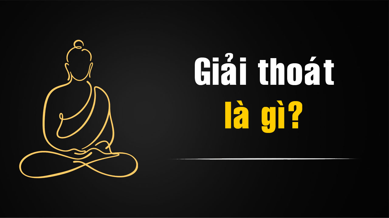 Giải thoát là gì trong Phật giáo? Ý nghĩa của giải thoát