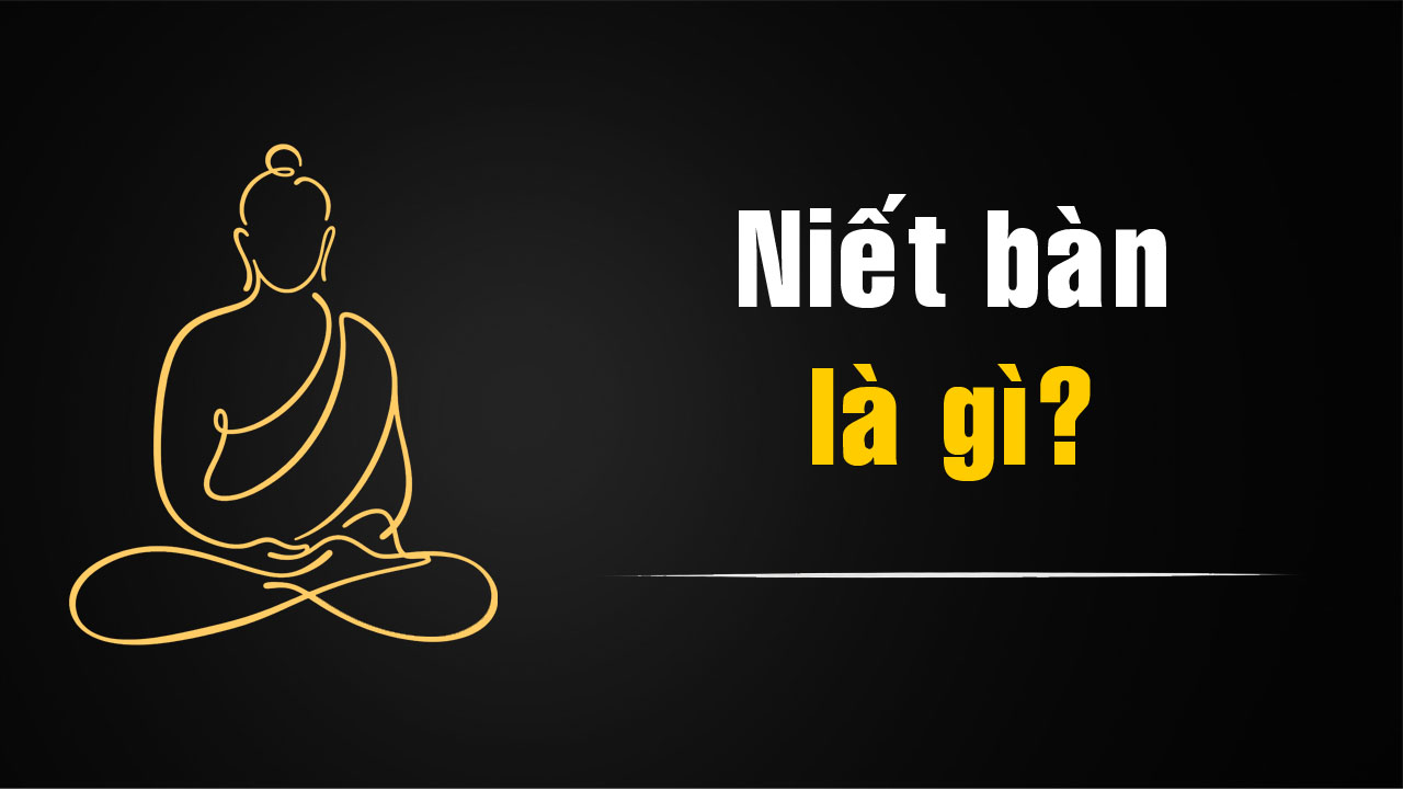 Niết bàn là gì trong Phật giáo? Ý nghĩa của Niết bàn
