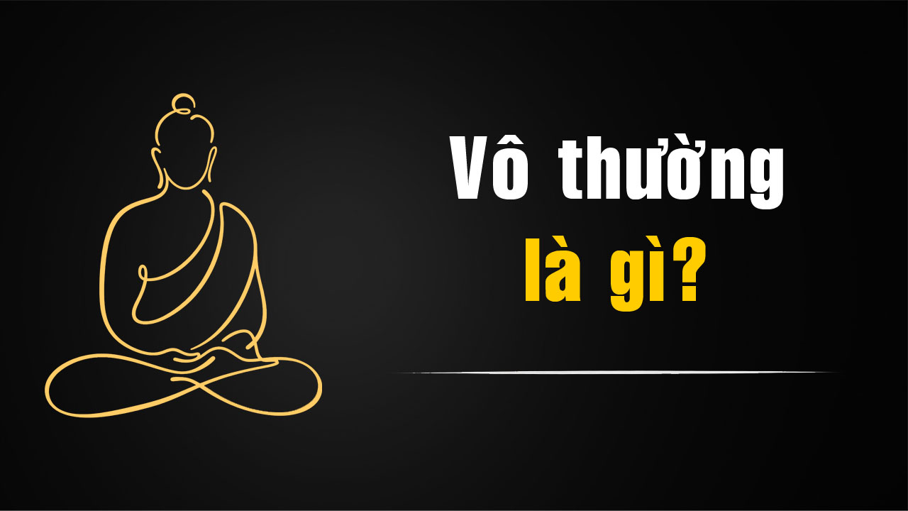 Vô thường là gì trong Phật giáo? Ý nghĩa của vô thường