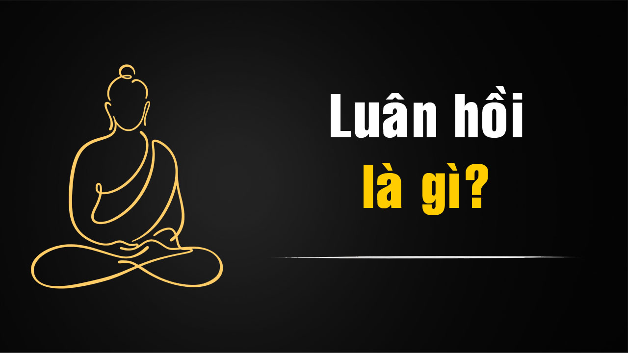Luân hồi là gì trong Phật giáo? Ý nghĩa của vòng luân hồi