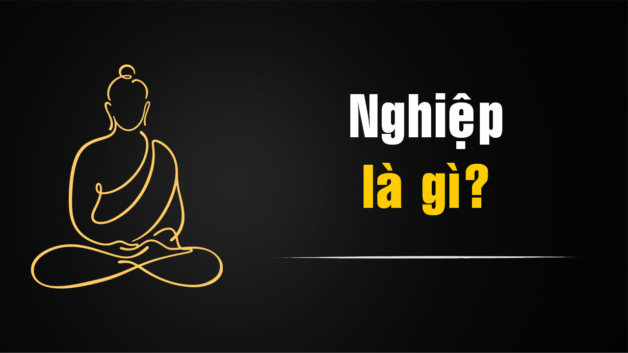 Nghiệp là gì trong Phật giáo? Hiểu đúng về nghiệp và luật nghiệp báo