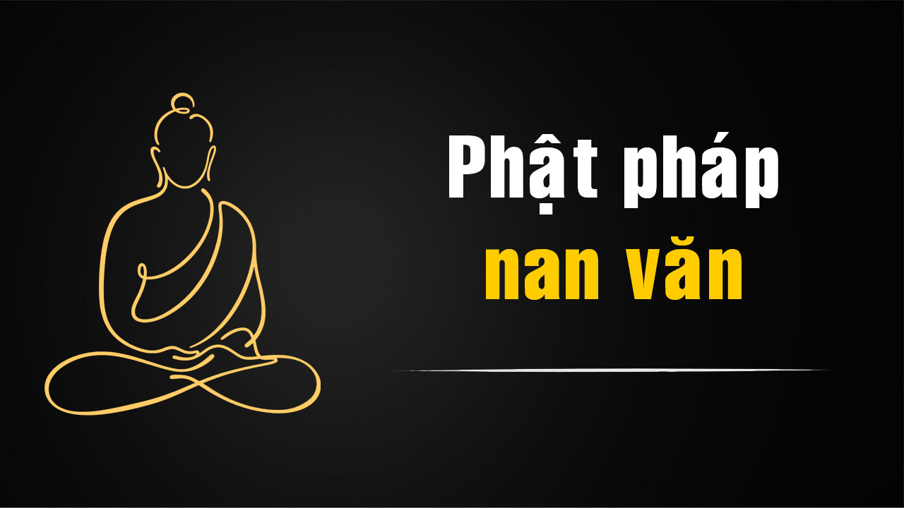 Phật Pháp Khó Nghe – Câu chuyện trong tịnh xá Kỳ Hoàn
