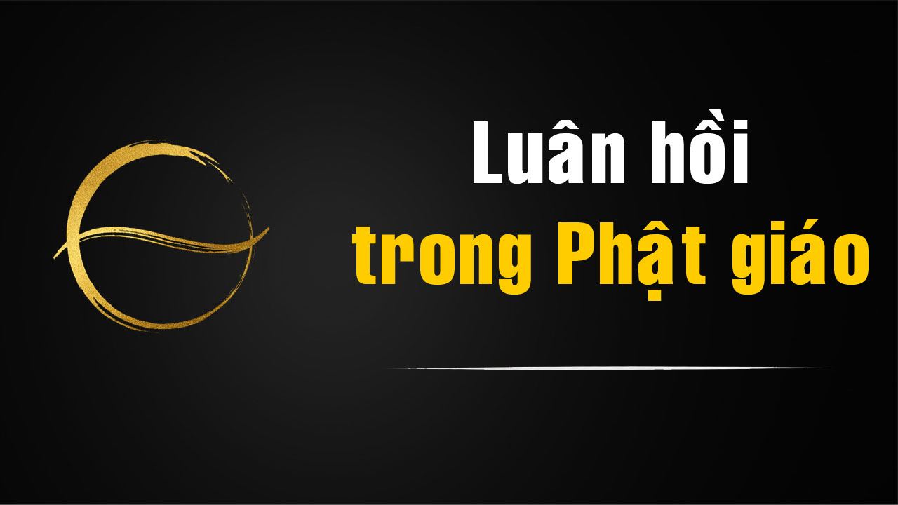 Luân hồi trong Phật giáo là gì? Hiểu đúng về nghiệp và hệ quả