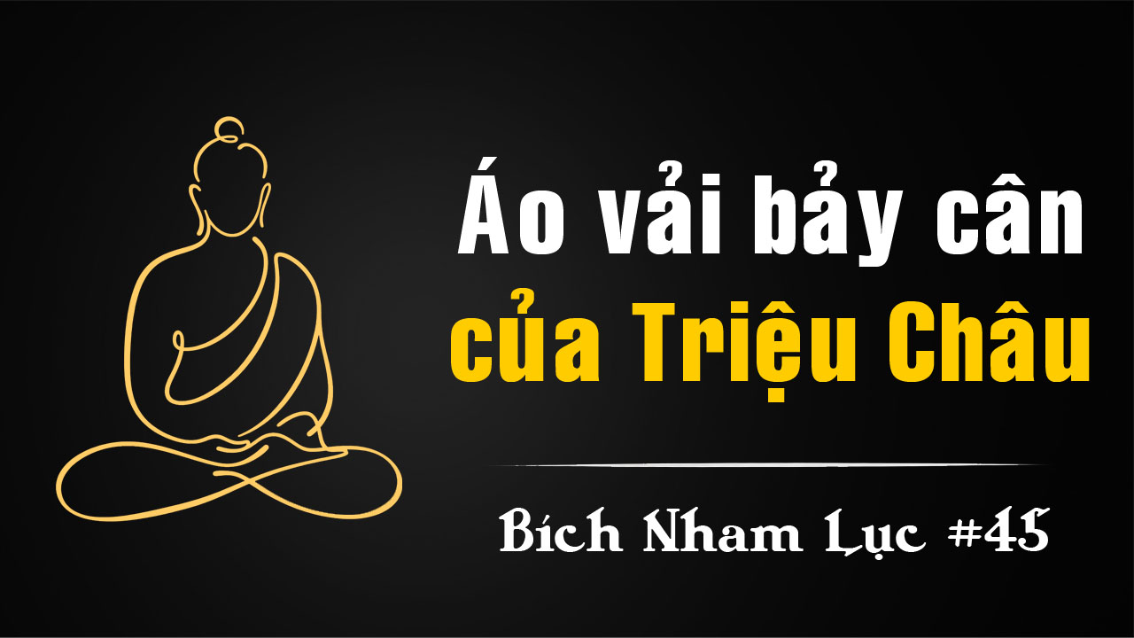 Bích Nham Lục Tắc 45: Áo Vải Bảy Cân Của Triệu Châu