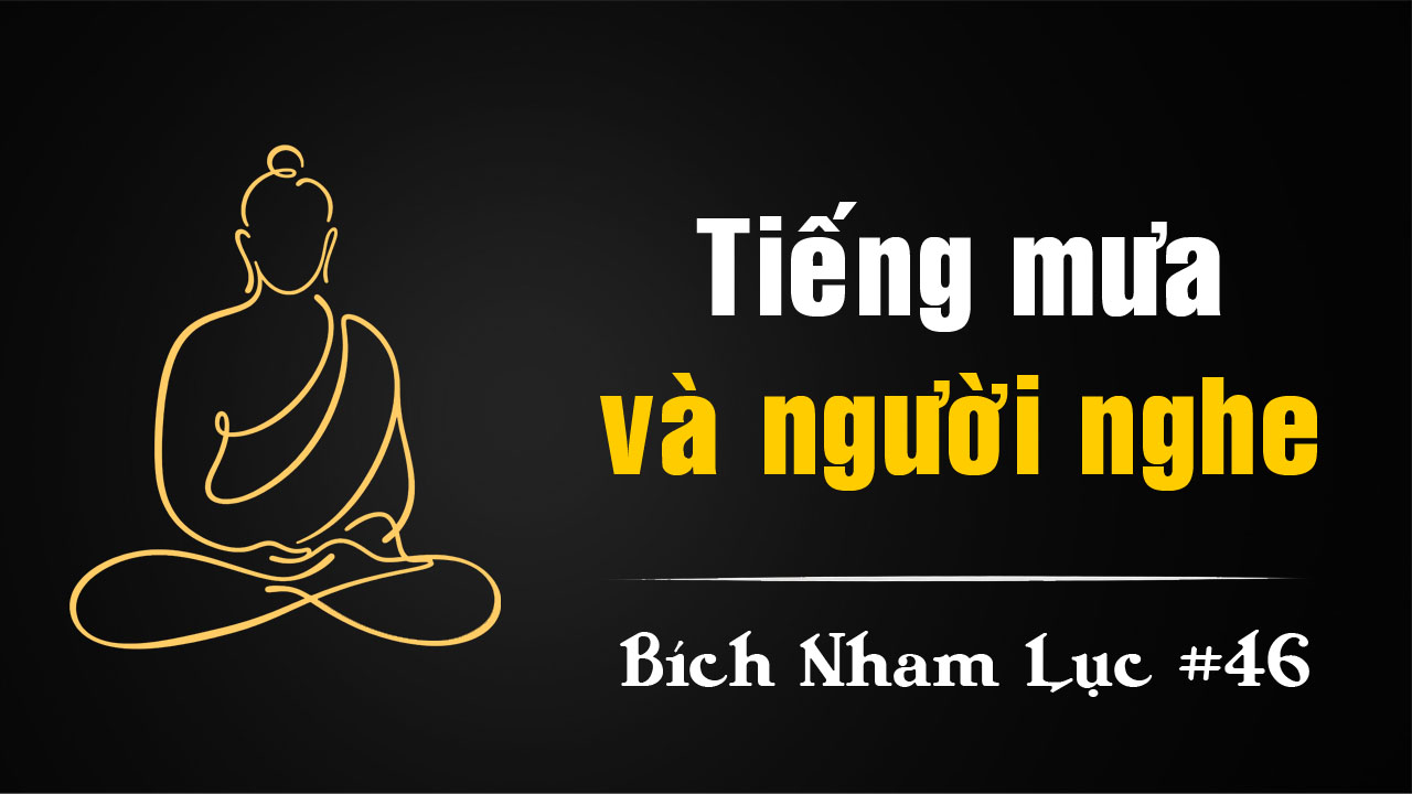 Bích Nham Lục Tắc 46: Tiếng Mưa Và Người Nghe