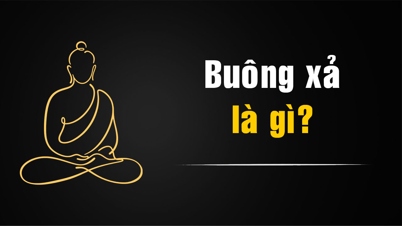 Buông xả là gì? Ý nghĩa của buông xả trong Phật giáo và đời sống