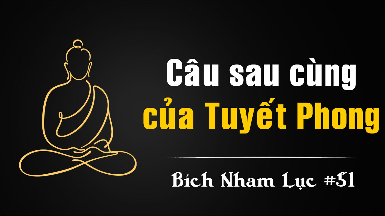 Bích Nham Lục Tắc 51: Câu Rốt Sau