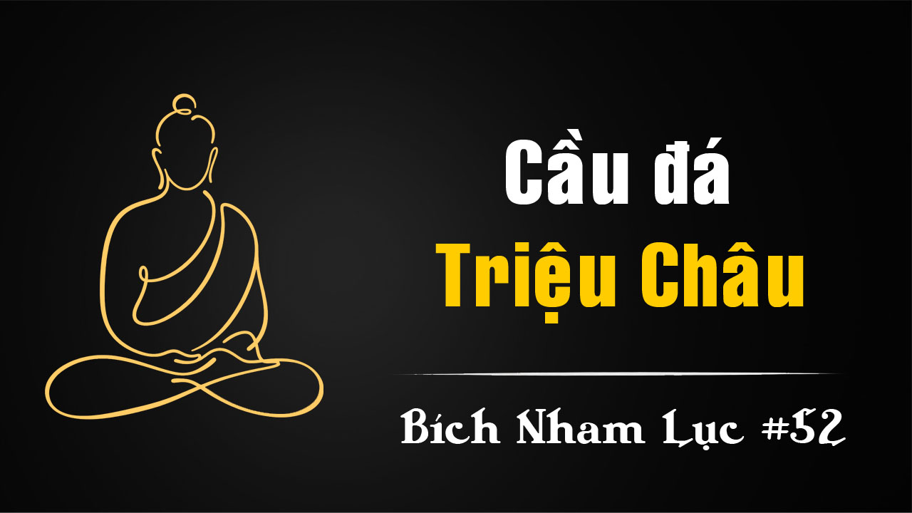 Bích Nham Lục Tắc 52: Cầu Đá Triệu Châu