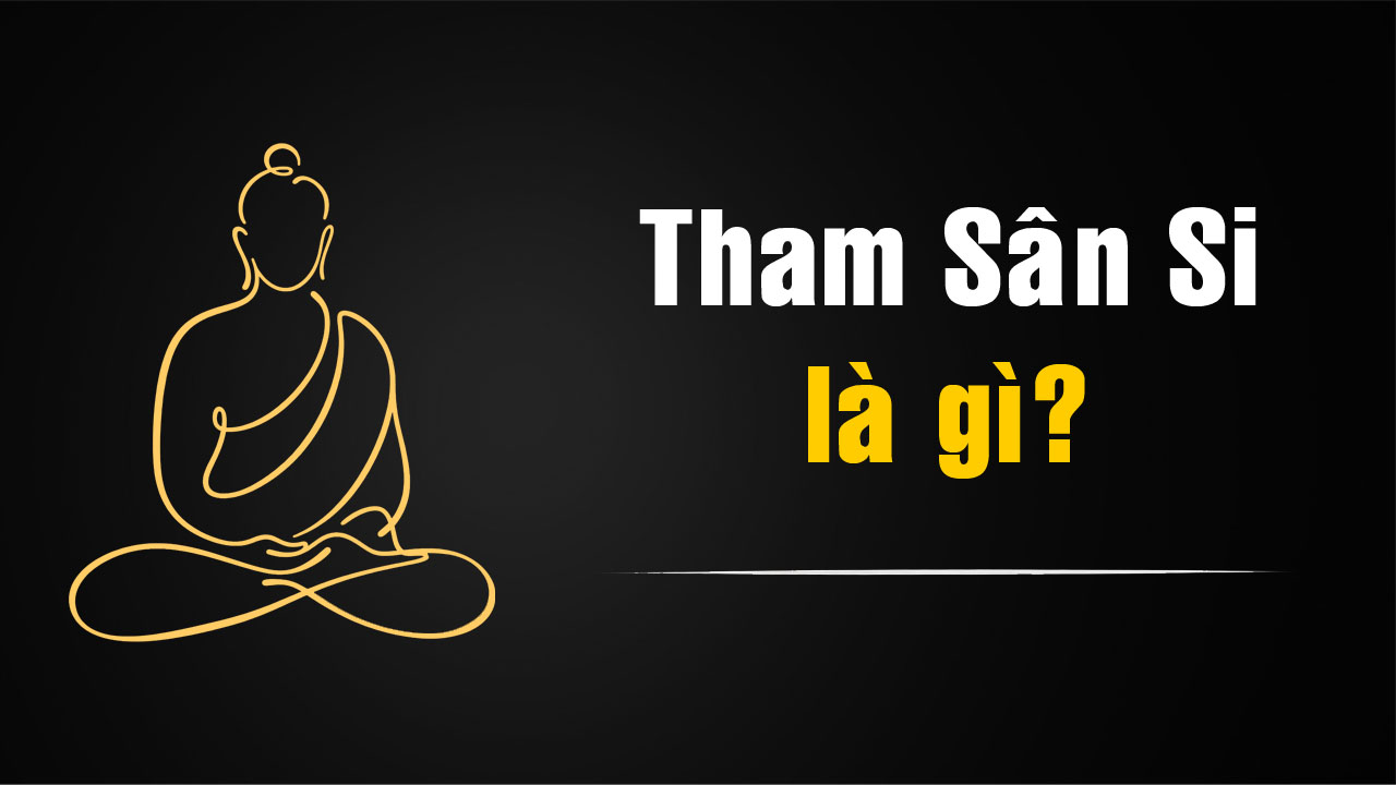 Tham sân si là gì? Ba gốc rễ của khổ đau trong Phật giáo