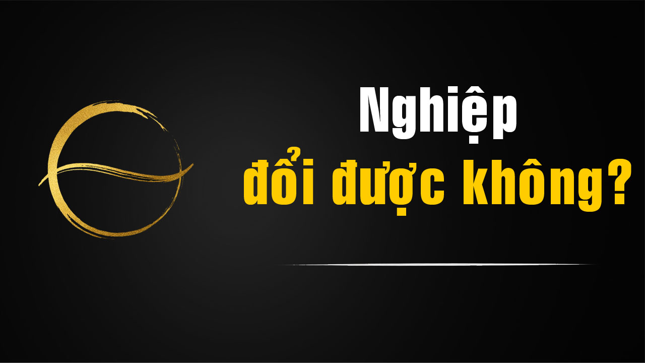 Có thể thay đổi nghiệp hay không? Hiểu đúng về nghiệp trong Phật giáo