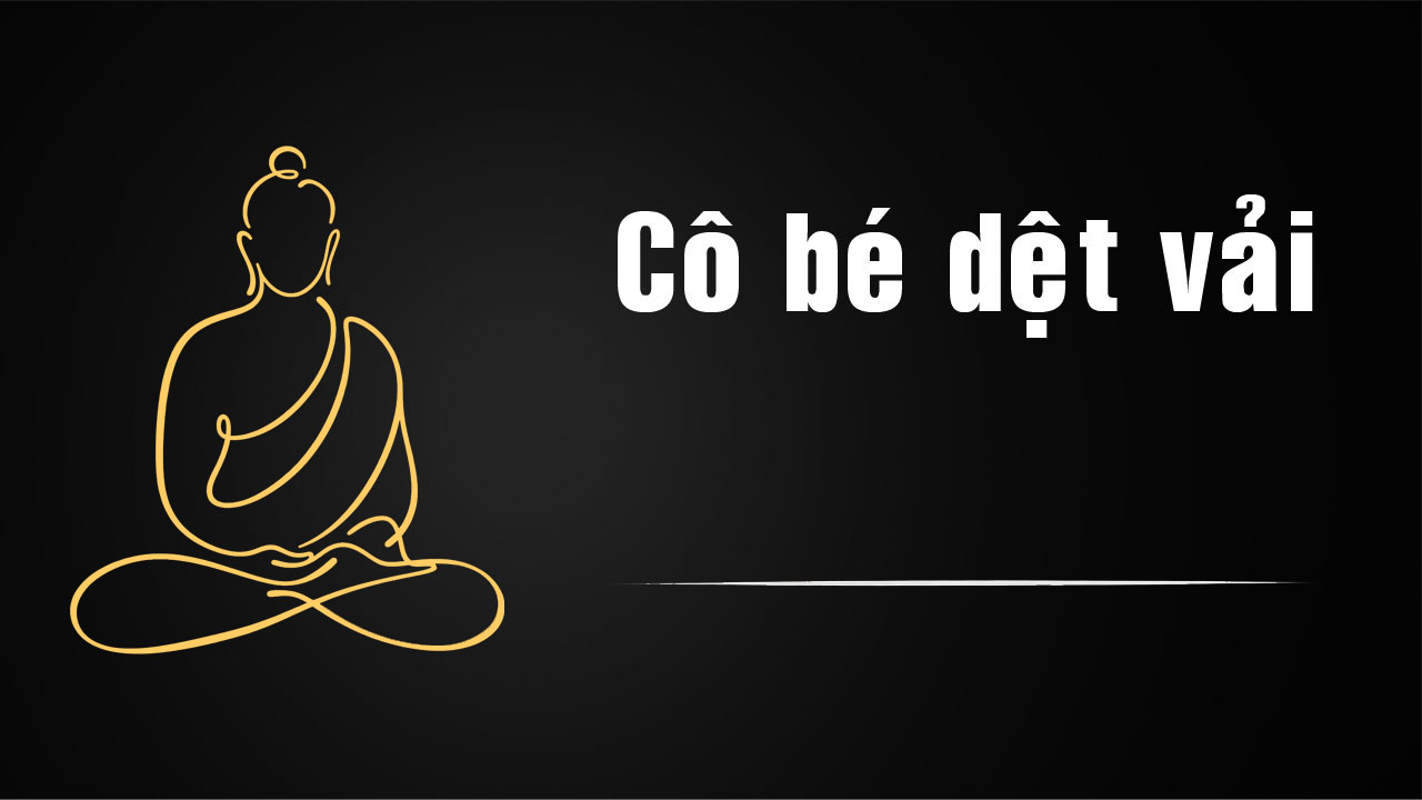 Cô Bé Dệt Vải – Câu Chuyện Phật Giáo Về Quán Niệm Cái Chết