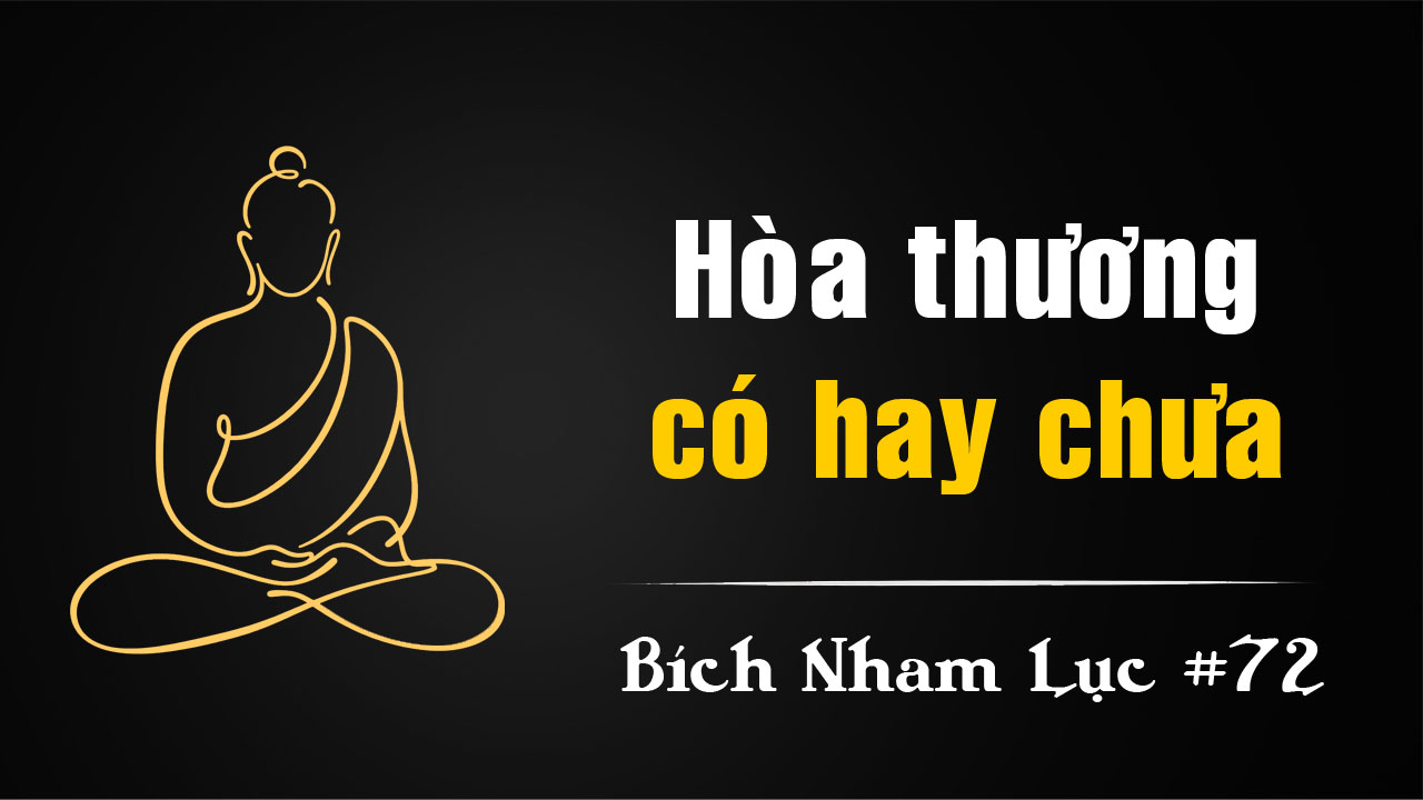 Bích Nham Lục Tắc 72 – Vân Nham hỏi: Hòa thượng có chưa