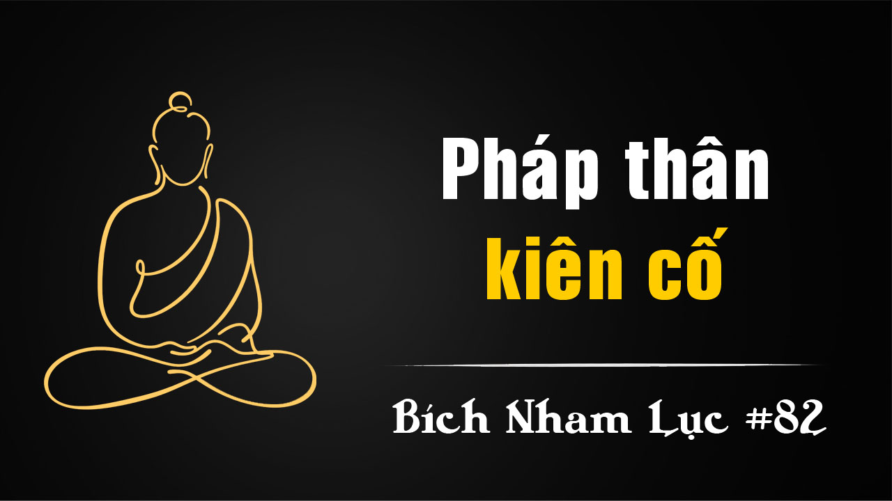 Bích Nham Lục Tắc 82 – Đại Long và Pháp thân kiên cố