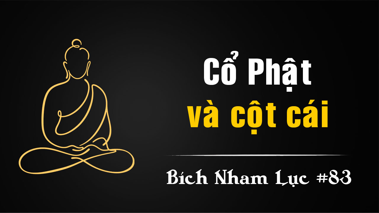 Bích Nham Lục Tắc 83 – Vân Môn: Cổ Phật cùng cột cái tương giao