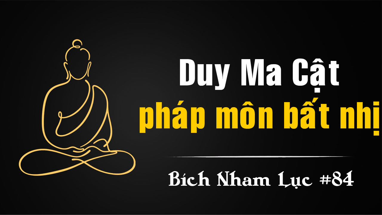 Bích Nham Lục Tắc 84 – Duy-ma-cật và pháp môn bất nhị