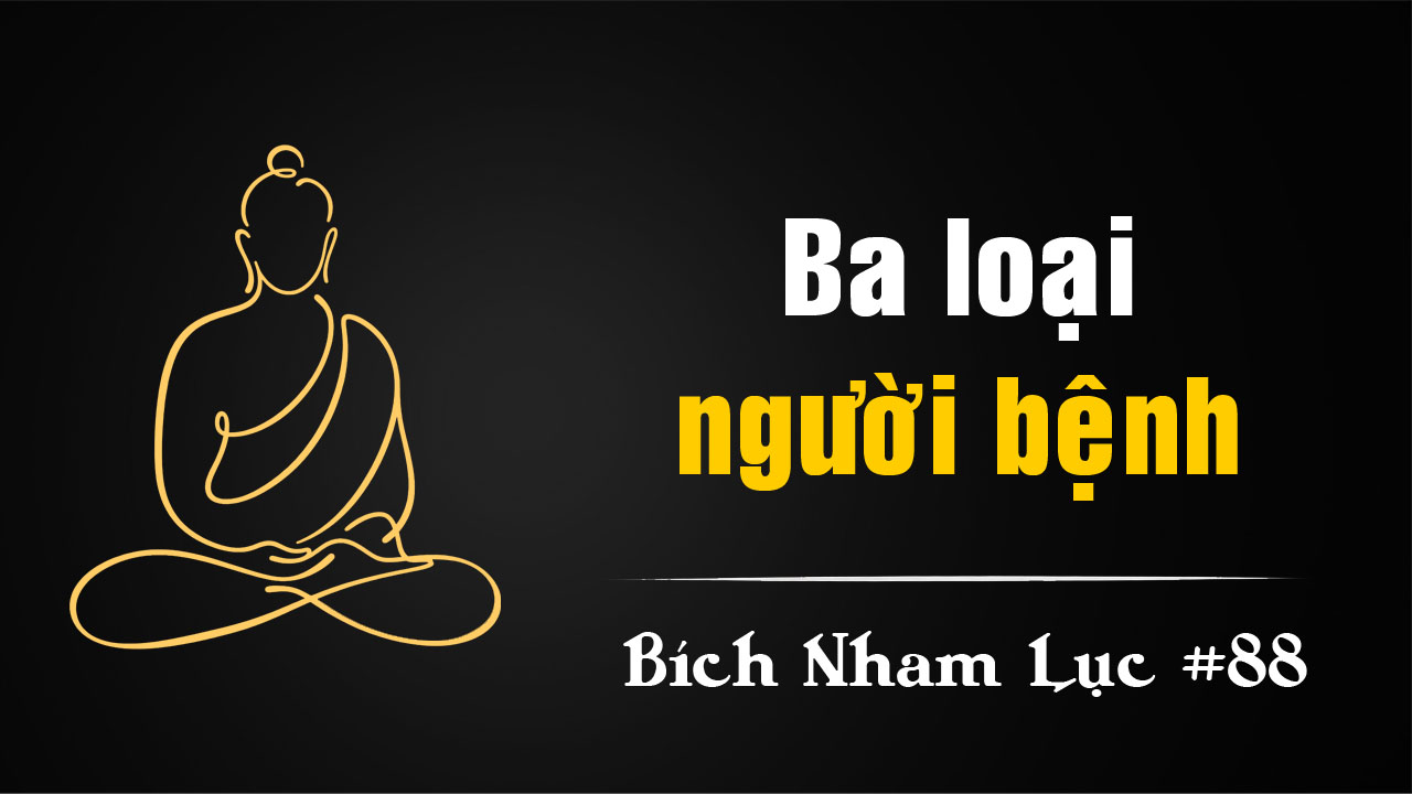 Bích Nham Lục Tắc 88 – Huyền Sa và ba loại người bệnh