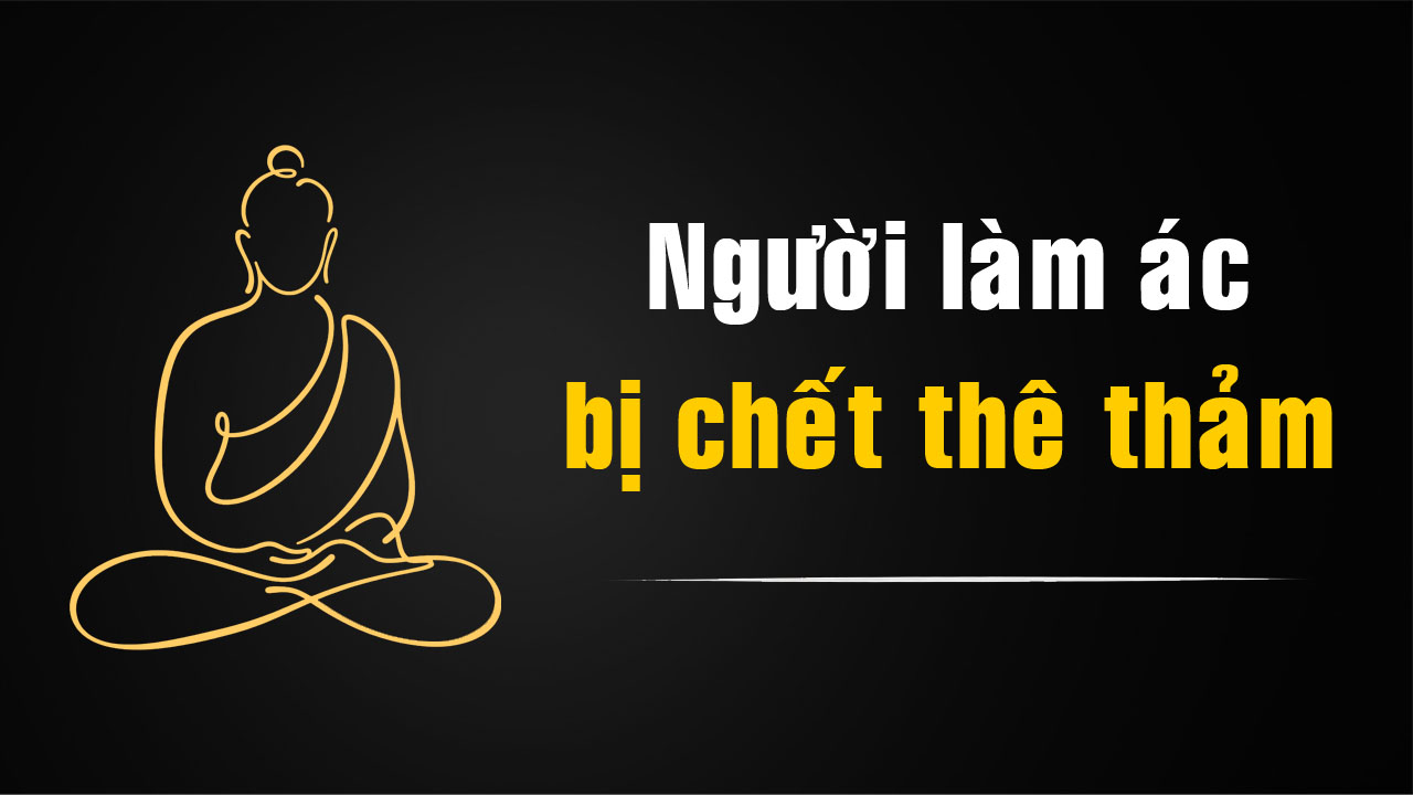 Người Làm Ác Bị Chết Thê Thảm – Câu Chuyện Nhân Quả Báo Ứng Trong Phật Giáo