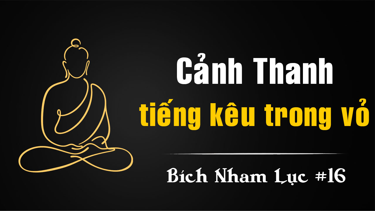 Bích Nham Lục Tắc 16 – Cảnh Thanh và tiếng kêu trong vỏ