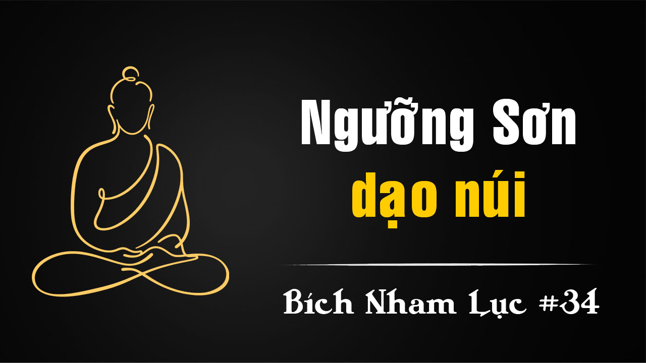 Bích Nham Lục Tắc 34 – Ngưỡng Sơn chẳng từng dạo núi