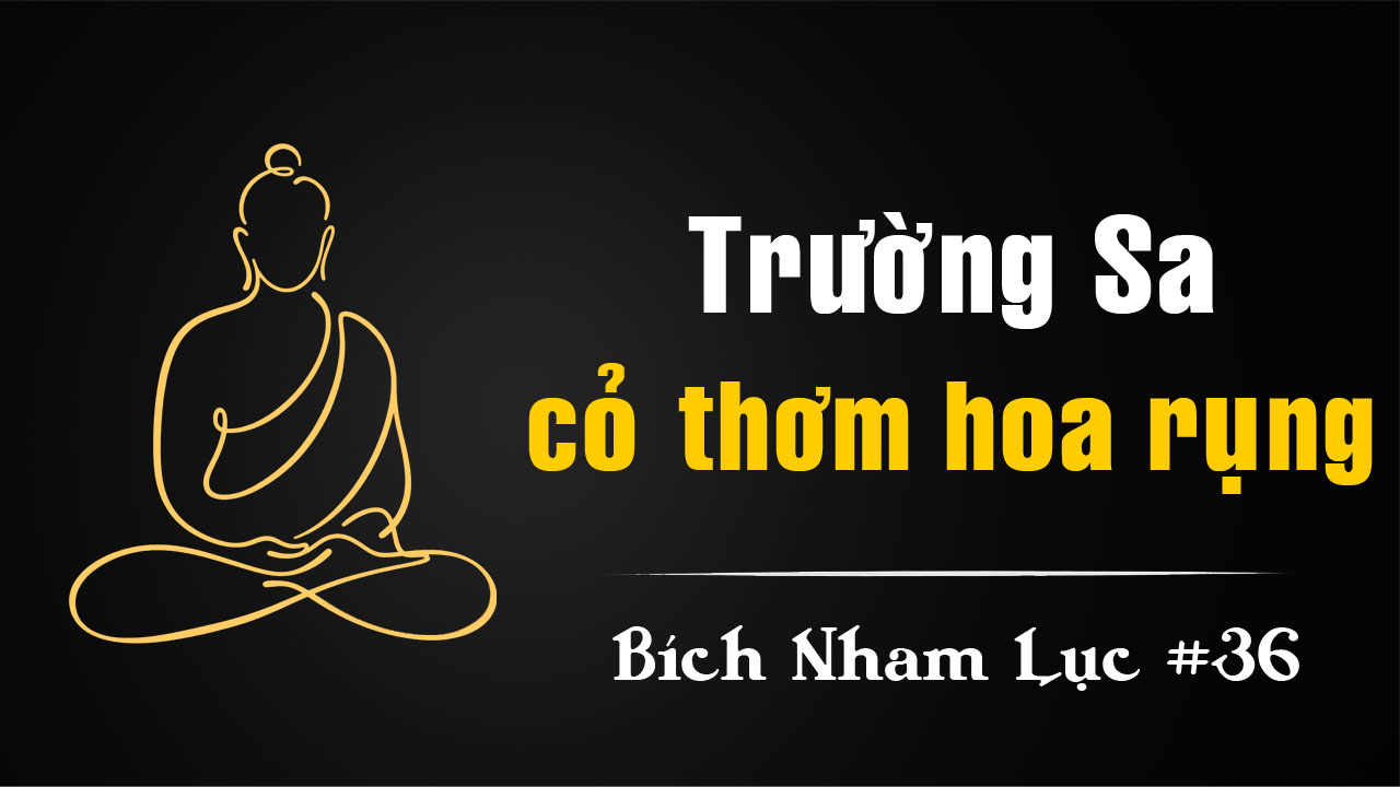 Bích Nham Lục Tắc 36 – Trường Sa cỏ thơm hoa rụng
