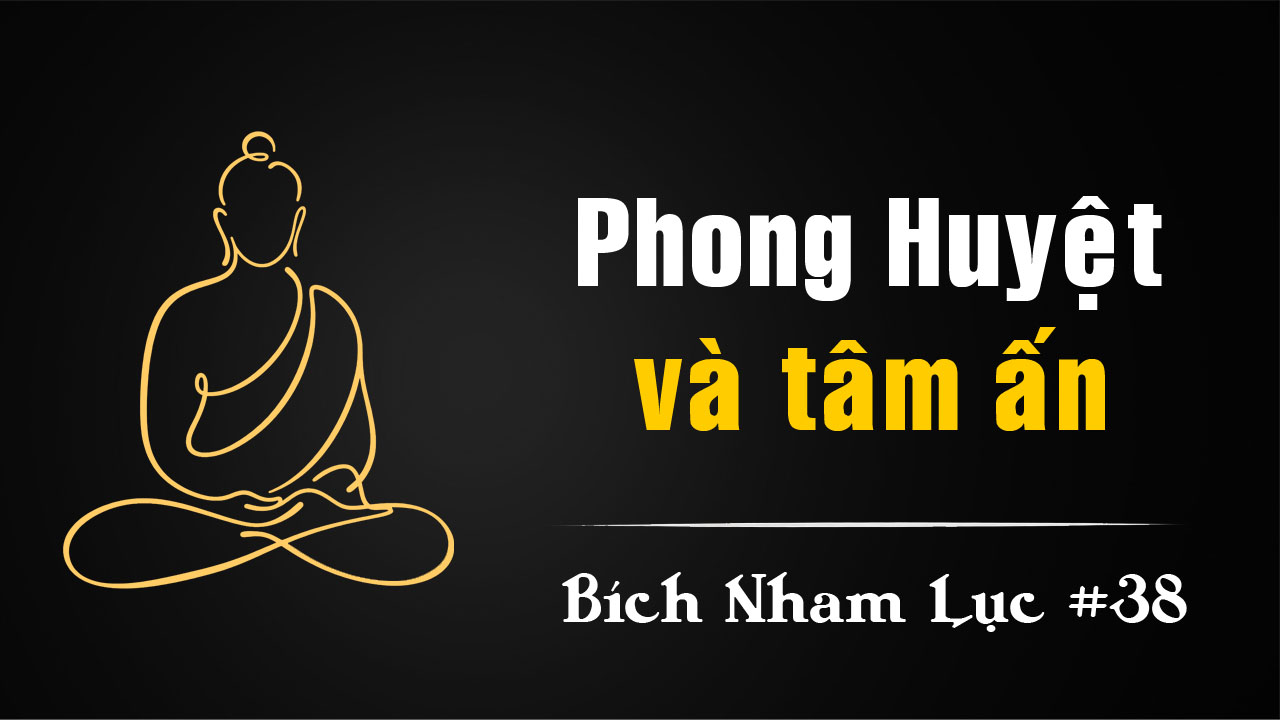 Bích Nham Lục Tắc 38 – Phong Huyệt và tâm ấn tổ sư
