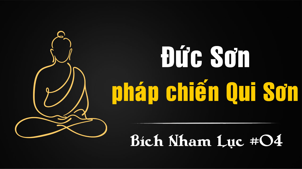 Bích Nham Lục Tắc 4 – Đức Sơn và pháp chiến Qui Sơn