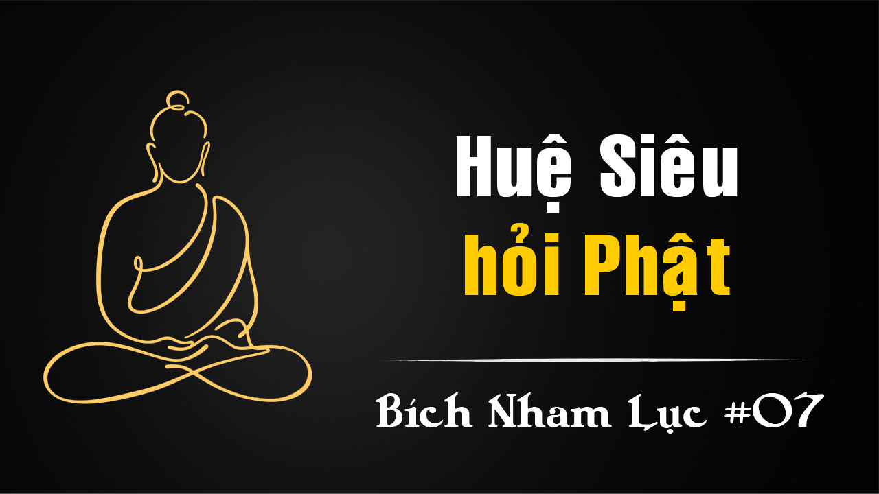 Bích Nham Lục Tắc 7 – Ông Chính Là Huệ Siêu