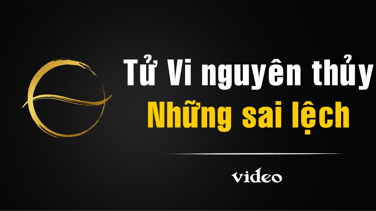 [video] Tử Vi nguyên thủy – Những sai lệch trong hiện đại